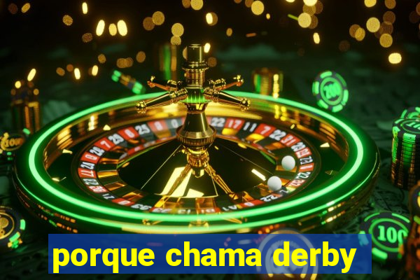 porque chama derby